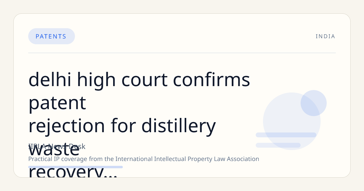 Delhi High Court Confirms Patent Rejection for Distillery Waste Recovery Process Citing Lack of Inventive Step