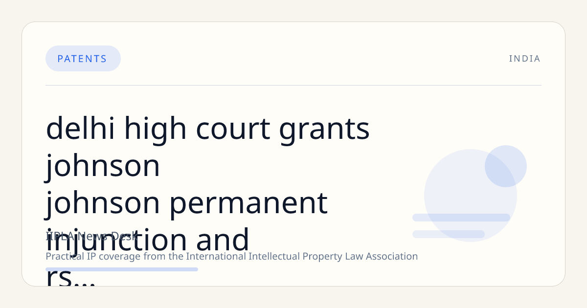 Delhi High Court Grants Johnson & Johnson Permanent Injunction and Rs. 1.21 Crore Damages in ORSL Trademark Infringement Suit