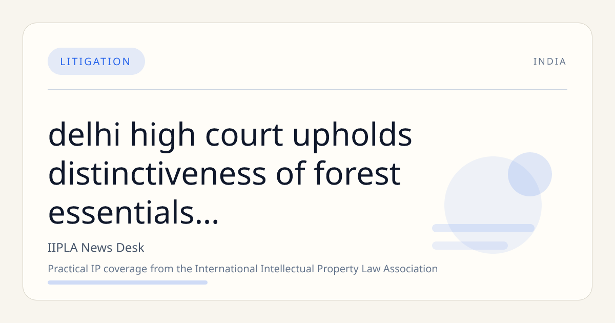 Delhi High Court Upholds Distinctiveness of 'Forest Essentials' Against 'Baby Forest' Trademark Claim