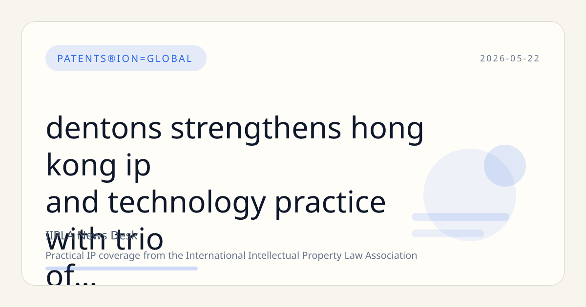 Dentons Strengthens Hong Kong IP and Technology Practice with Trio of Partner Hires from Baker McKenzie