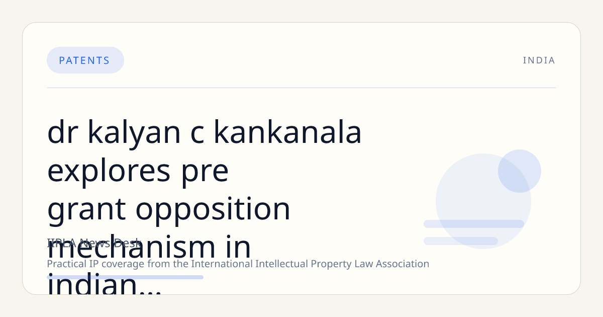 Dr. Kalyan C. Kankanala Explores Pre-Grant Opposition Mechanism in Indian Patent Law at UPES School of Law