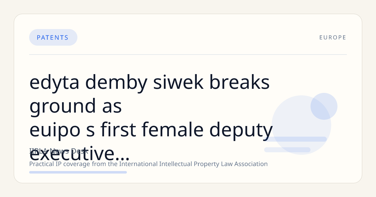 Edyta Demby-Siwek Breaks Ground as EUIPO’s First Female Deputy Executive Director, Advocates Inclusive Innovation