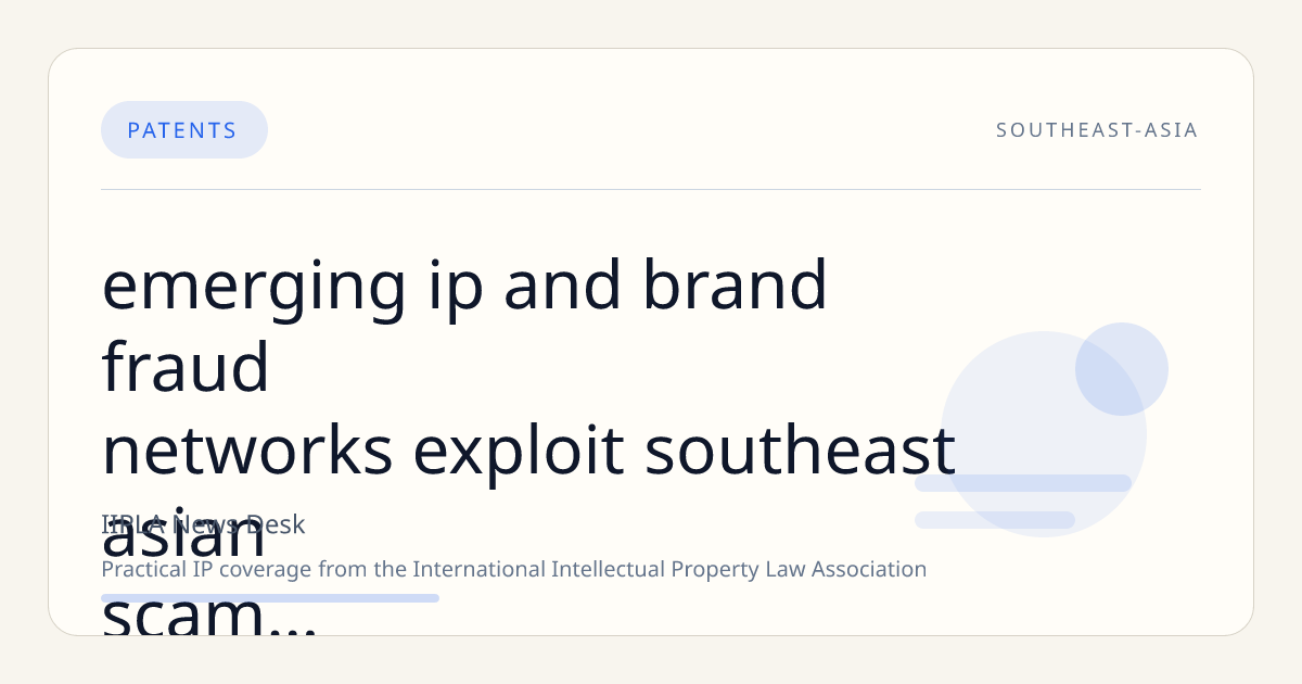 Emerging IP and Brand Fraud Networks Exploit Southeast Asian Scam Factories with Sophisticated Digital Tactics