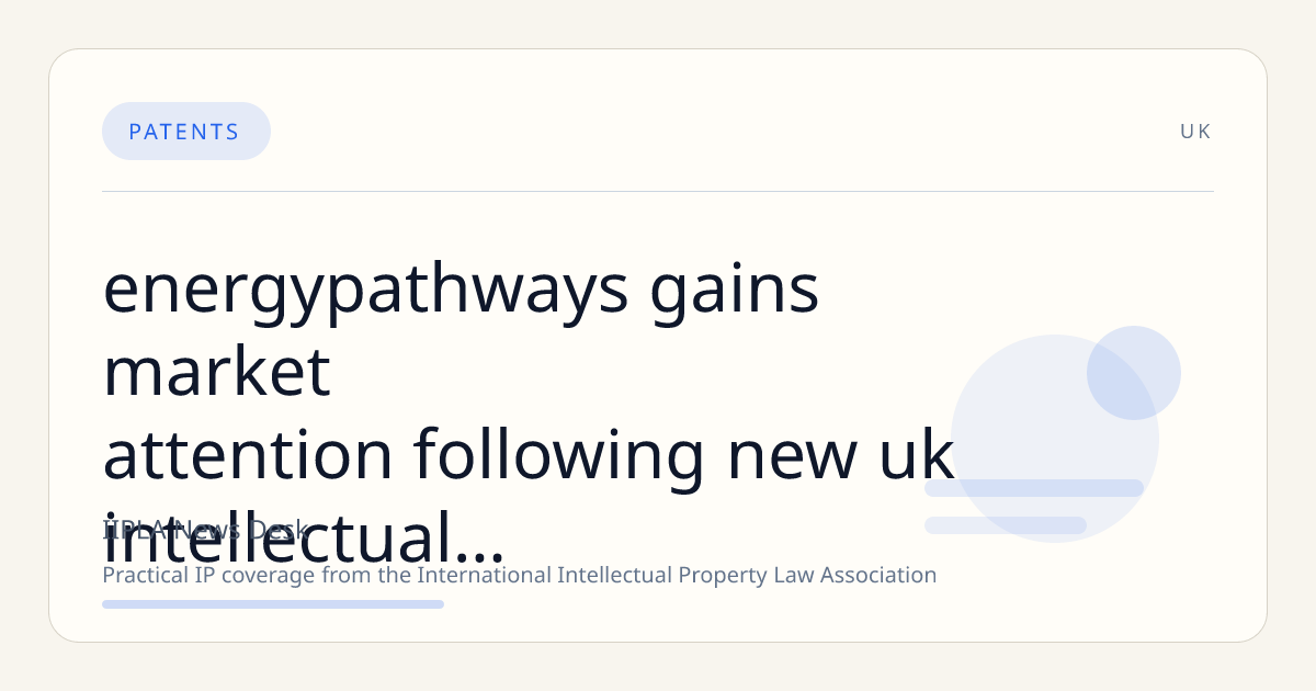 EnergyPathways Gains Market Attention Following New UK Intellectual Property Patent Application Disclosure