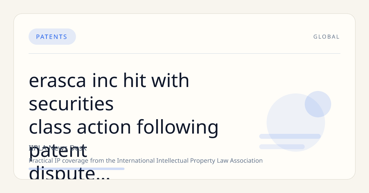 Erasca Inc. Hit with Securities Class Action Following Patent Dispute and Patient Death, Market Value Drops $2.8 Billion