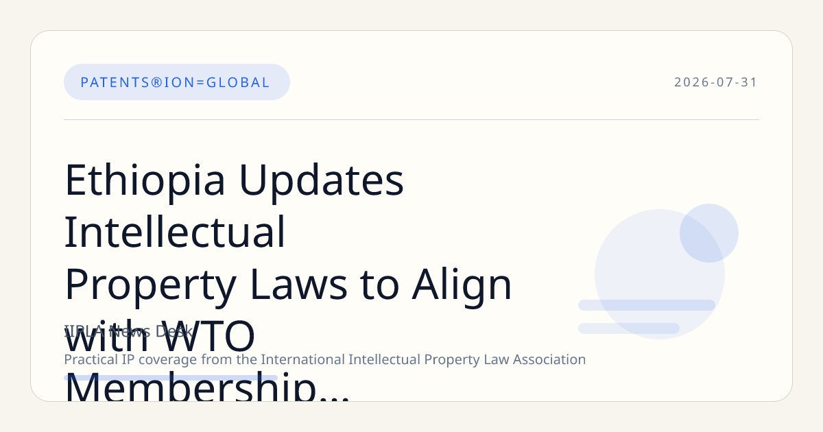 Ethiopia Updates Intellectual Property Laws to Align with WTO Membership Requirements