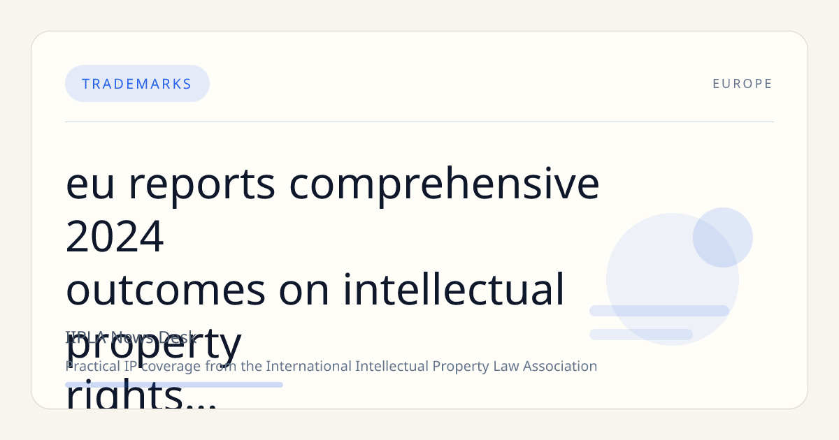 EU Reports Comprehensive 2024 Outcomes on Intellectual Property Rights Enforcement at Borders and Within Internal Market
