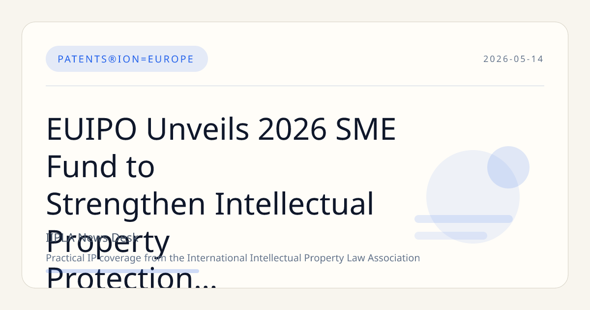 EUIPO Unveils 2026 SME Fund to Strengthen Intellectual Property Protection for Small Businesses