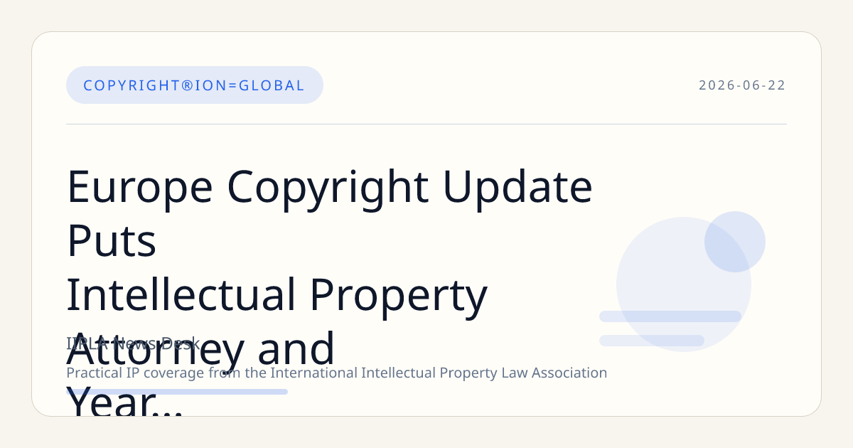 Europe Copyright Update Puts Intellectual Property Attorney and Year Finalists Strategy in…