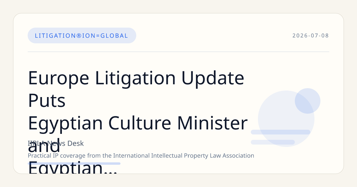 Europe Litigation Update Puts Egyptian Culture Minister and Egyptian Culture Minister Jehan…