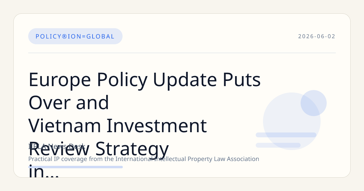 Europe Policy Update Puts Over and Vietnam Investment Review Strategy in Focus