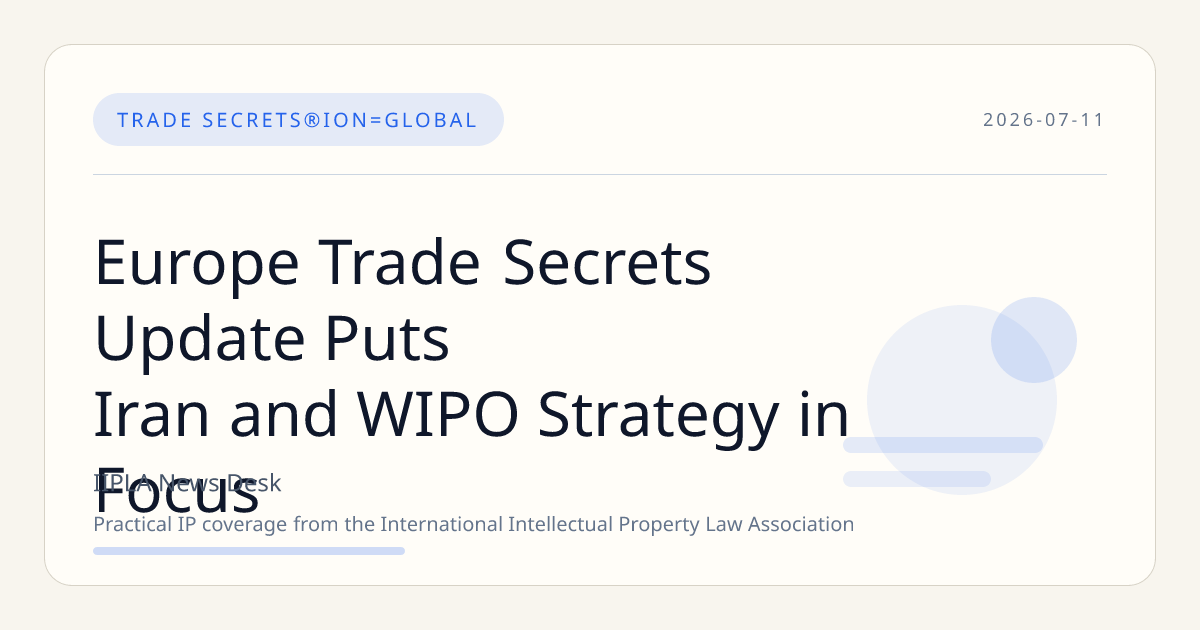Europe Trade Secrets Update Puts Iran and WIPO Strategy in Focus