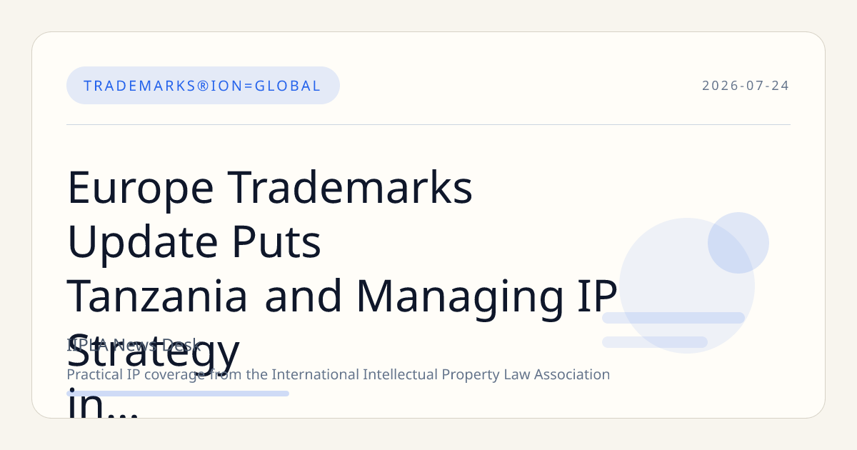 Europe Trademarks Update Puts Tanzania and Managing IP Strategy in Focus