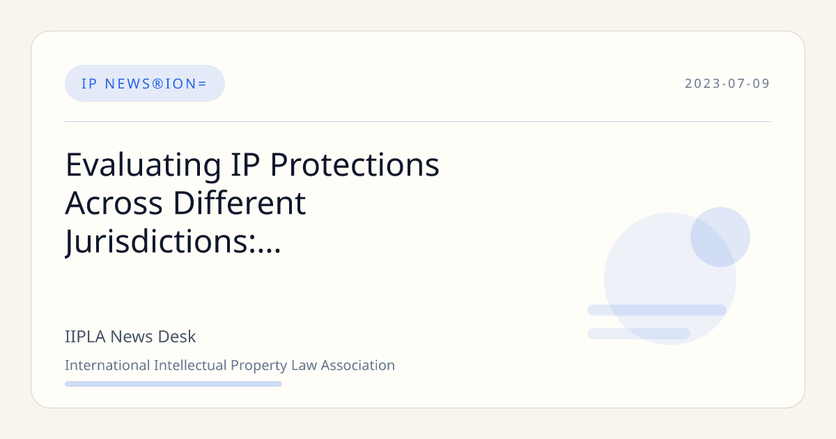Evaluating IP Protections Across Different Jurisdictions: Comparative ...