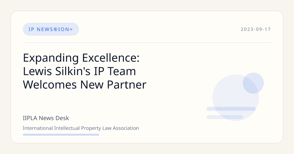 Expanding Excellence: Lewis Silkin's IP Team Welcomes New Partner | IIPLA