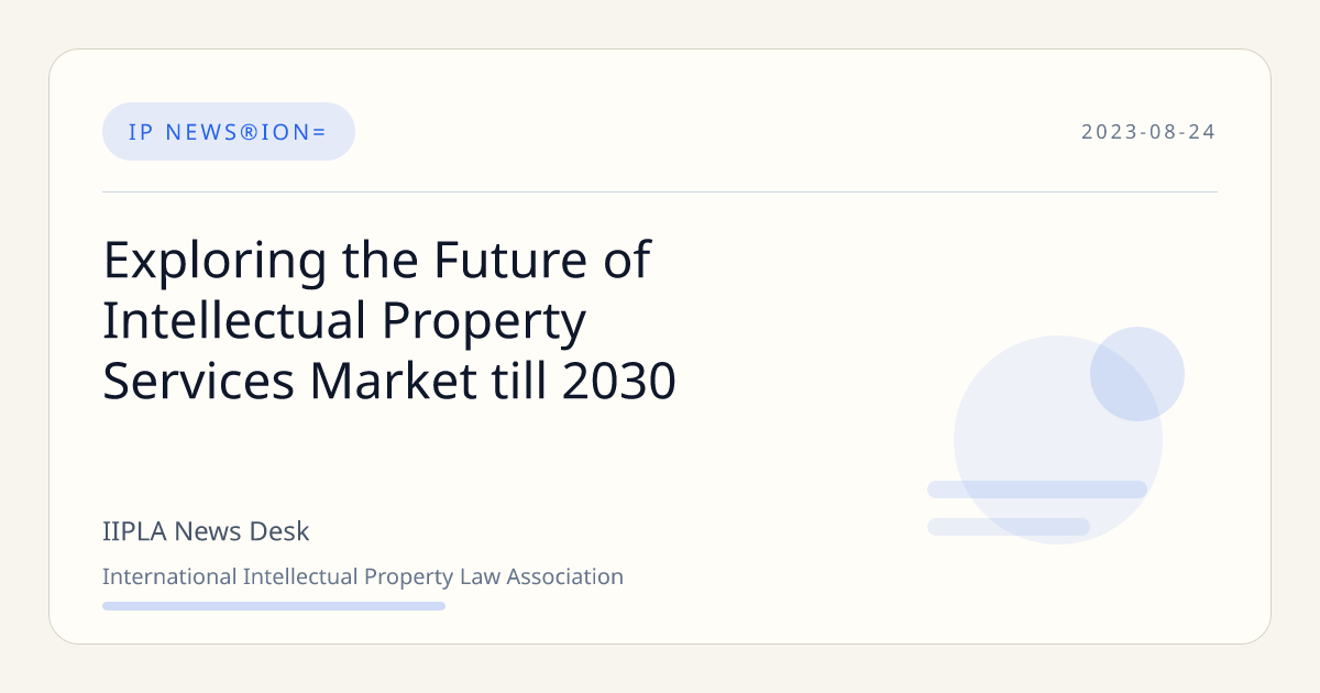 Exploring the Future of Intellectual Property Services Market till 2030 ...