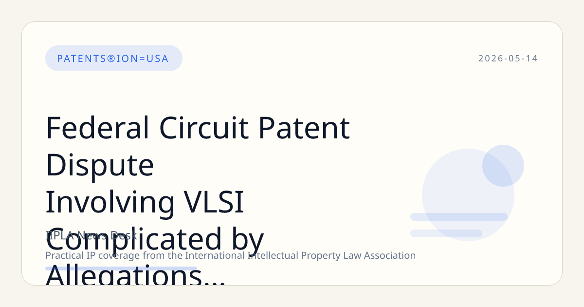 Federal Circuit Patent Dispute Involving VLSI Complicated by Allegations of Abuse and Unidentified Filers