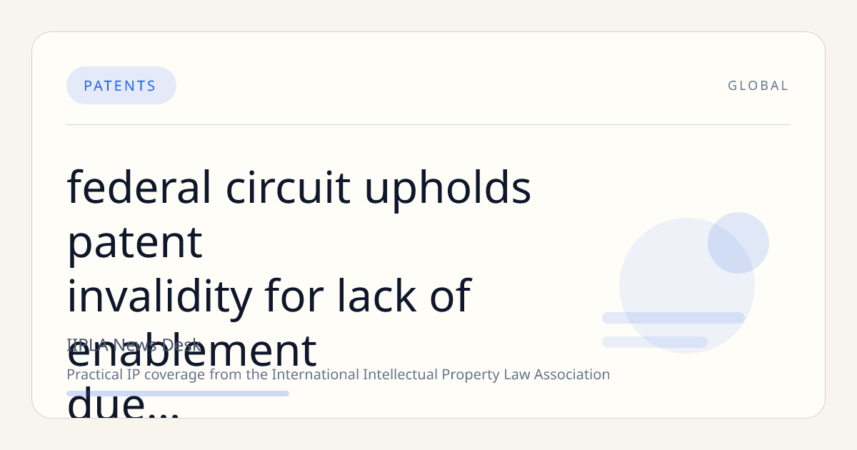 Federal Circuit Upholds Patent Invalidity for Lack of Enablement Due to Absence of Actual Dosage Disclosure