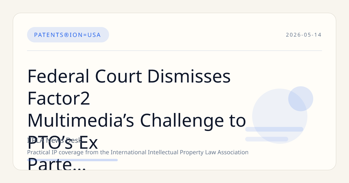 Federal Court Dismisses Factor2 Multimedia’s Challenge to PTO’s Ex Parte Patent Reexaminations