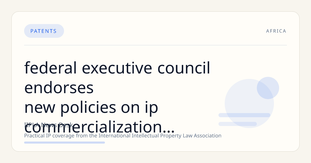 Federal Executive Council Endorses New Policies on IP Commercialization, Digital Trade, and Service Export