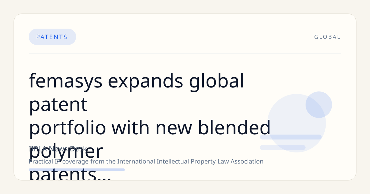 Femasys Expands Global Patent Portfolio with New Blended Polymer Patents for FemBloc Permanent Birth Control
