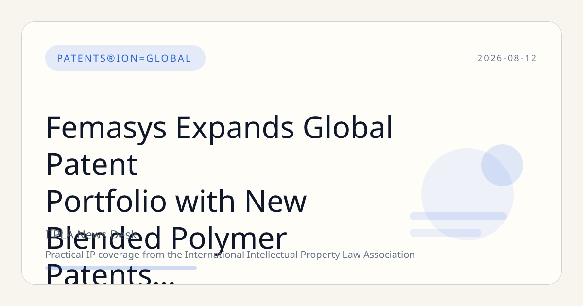 Femasys Expands Global Patent Portfolio with New Blended Polymer Patents for FemBloc Permanent Birth Control