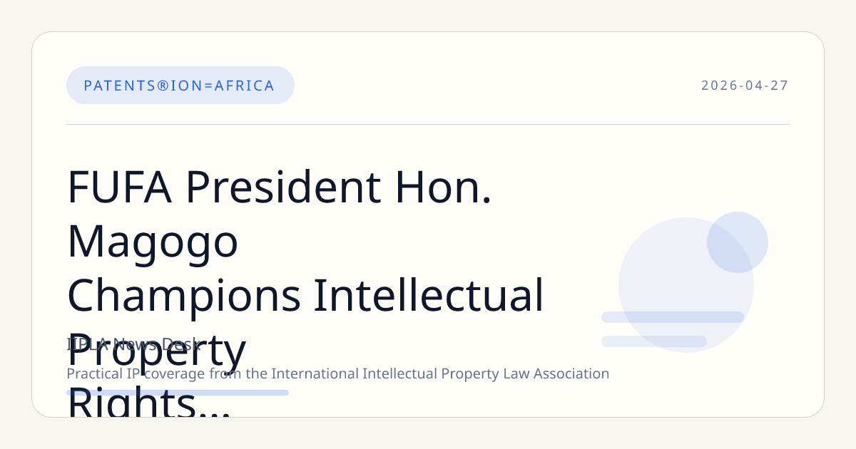 FUFA President Hon. Magogo Champions Intellectual Property Rights in Sports