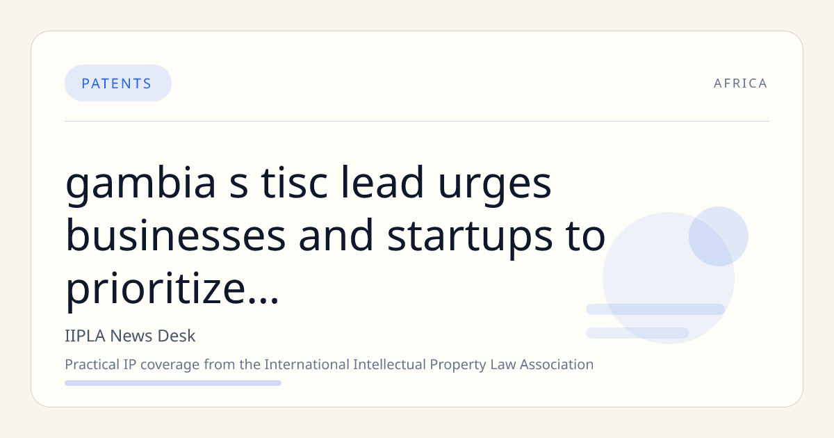 Gambia’s TISC Lead Urges Businesses and Startups to Prioritize Intellectual Property Protection to Boost National Investment