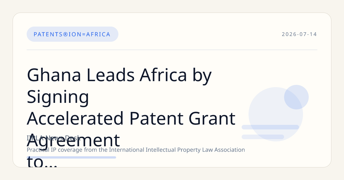 Ghana Leads Africa by Signing Accelerated Patent Grant Agreement to Expedite Patent Approvals