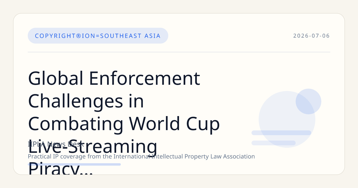 Global Enforcement Challenges in Combating World Cup Live-Streaming Piracy in Southeast Asia