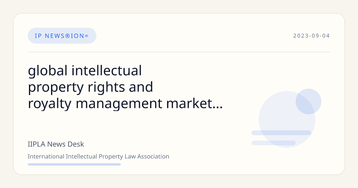 Global Intellectual Property Rights and Royalty Management Market to ...