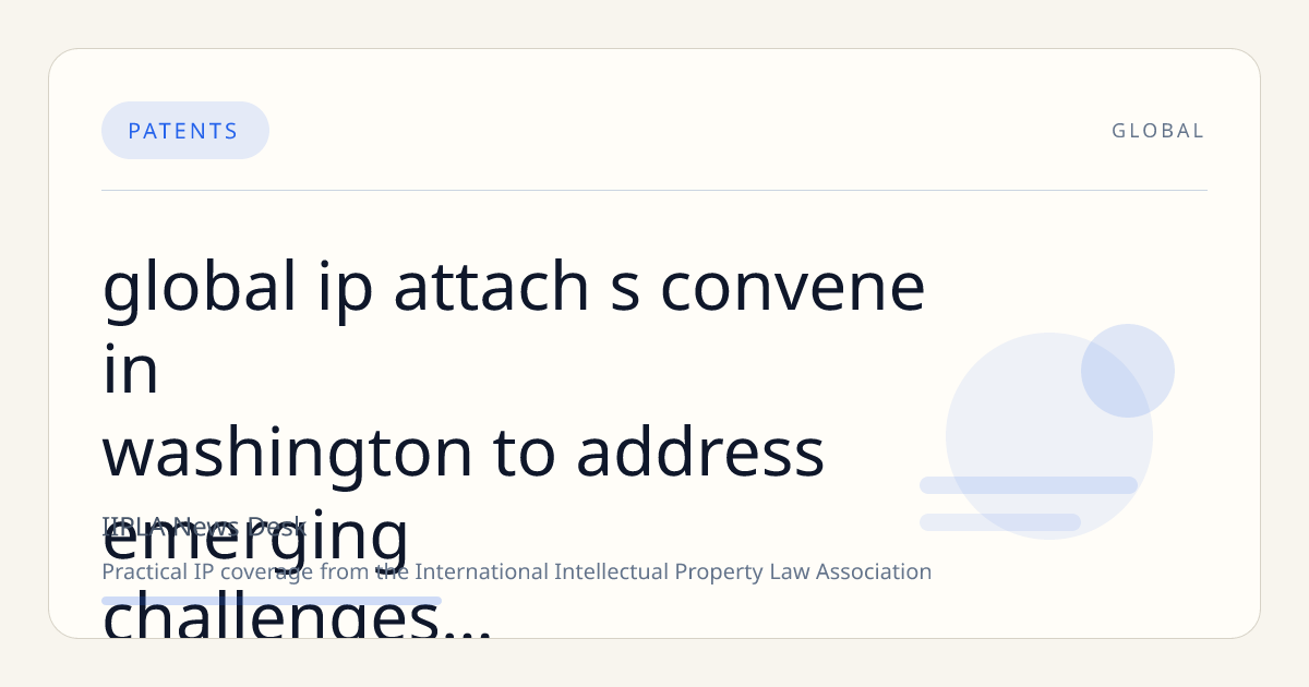 Global IP Attachés Convene in Washington to Address Emerging Challenges in Intellectual Property Enforcement