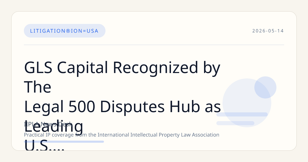 GLS Capital Recognized by The Legal 500 Disputes Hub as Leading U.S. Litigation Funder