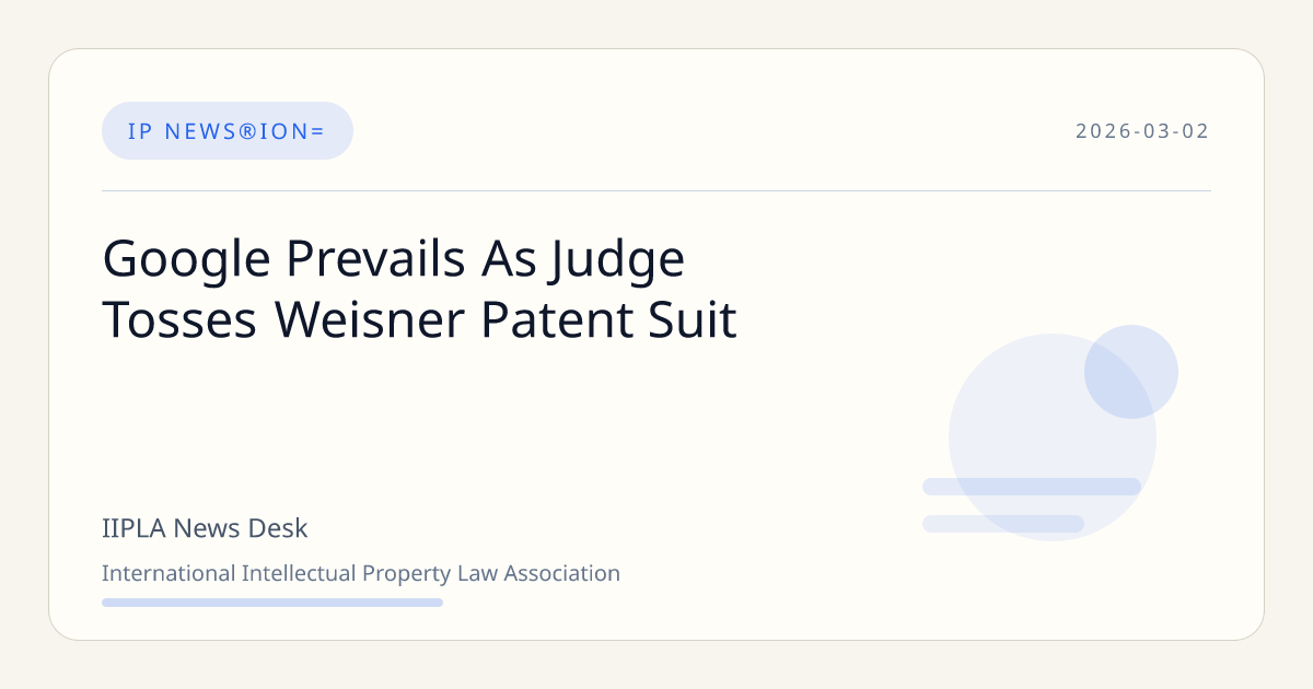 Google Prevails As Judge Tosses Weisner Patent Suit | IIPLA