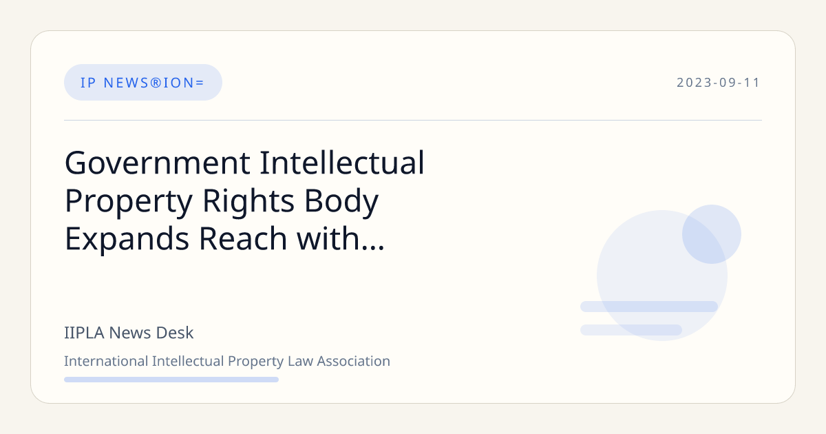 Government Intellectual Property Rights Body Expands Reach with Opening ...