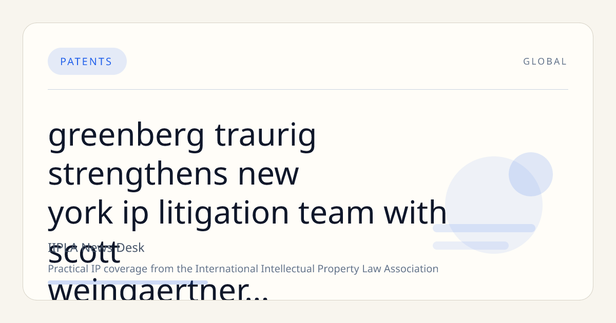 Greenberg Traurig Strengthens New York IP Litigation Team with Scott Weingaertner and Stefan Mentzer
