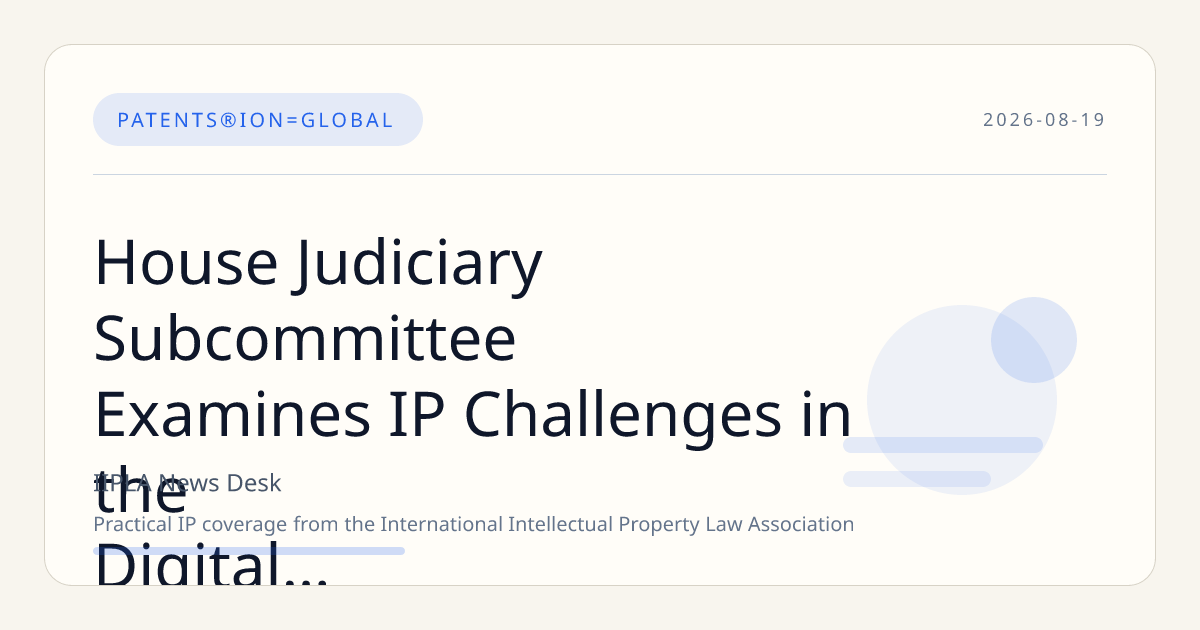House Judiciary Subcommittee Examines IP Challenges in the Digital Age Including AI and Online Infringement
