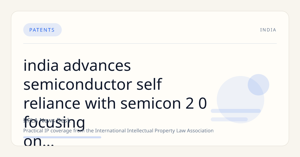 India Advances Semiconductor Self-Reliance with Semicon 2.0 Focusing on Domestic Chip Design and IP Development