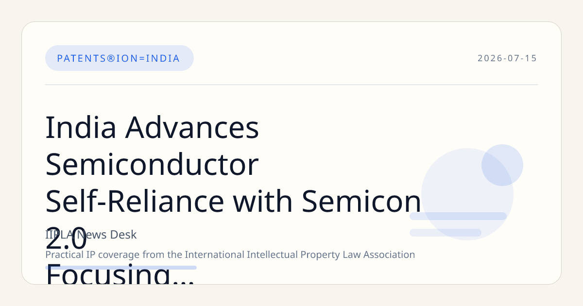 India Advances Semiconductor Self-Reliance with Semicon 2.0 Focusing on Domestic Chip Design and IP Development