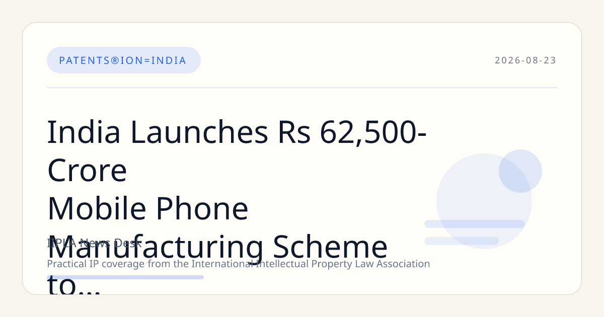 India Launches Rs 62,500-Crore Mobile Phone Manufacturing Scheme to Strengthen Domestic Brands and IP