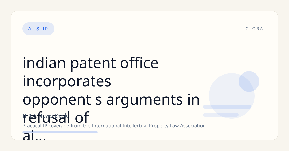 Indian Patent Office Incorporates Opponent’s Arguments in Refusal of AI Inventor DABUS Patent Application