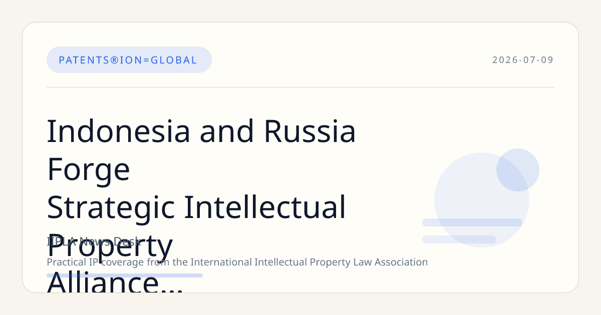 Indonesia and Russia Forge Strategic Intellectual Property Alliance to Enhance Innovation and Market Access