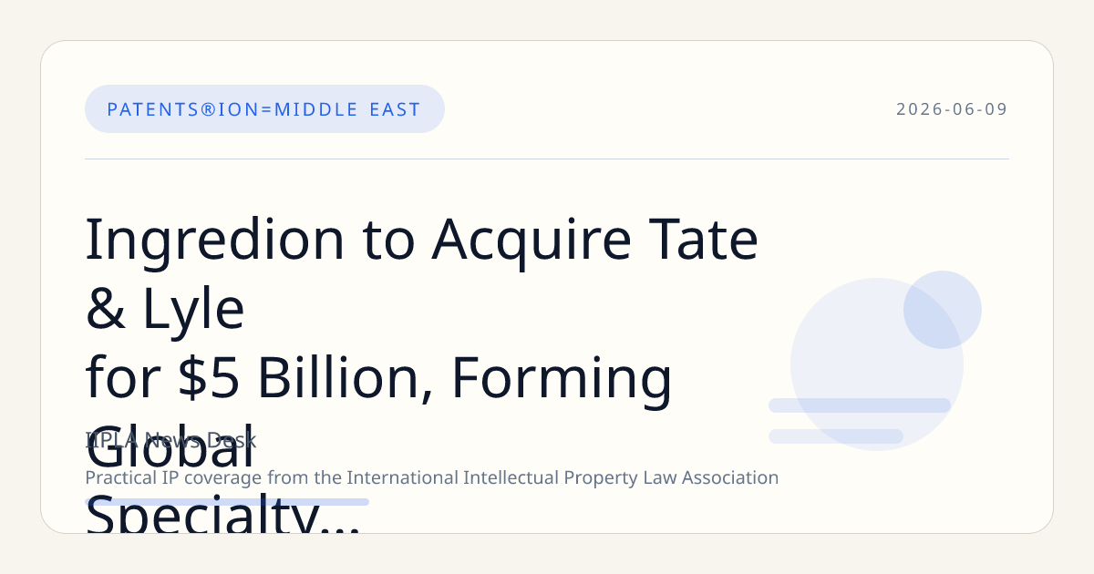 Ingredion to Acquire Tate & Lyle for $5 Billion, Forming Global Specialty Ingredients Powerhouse