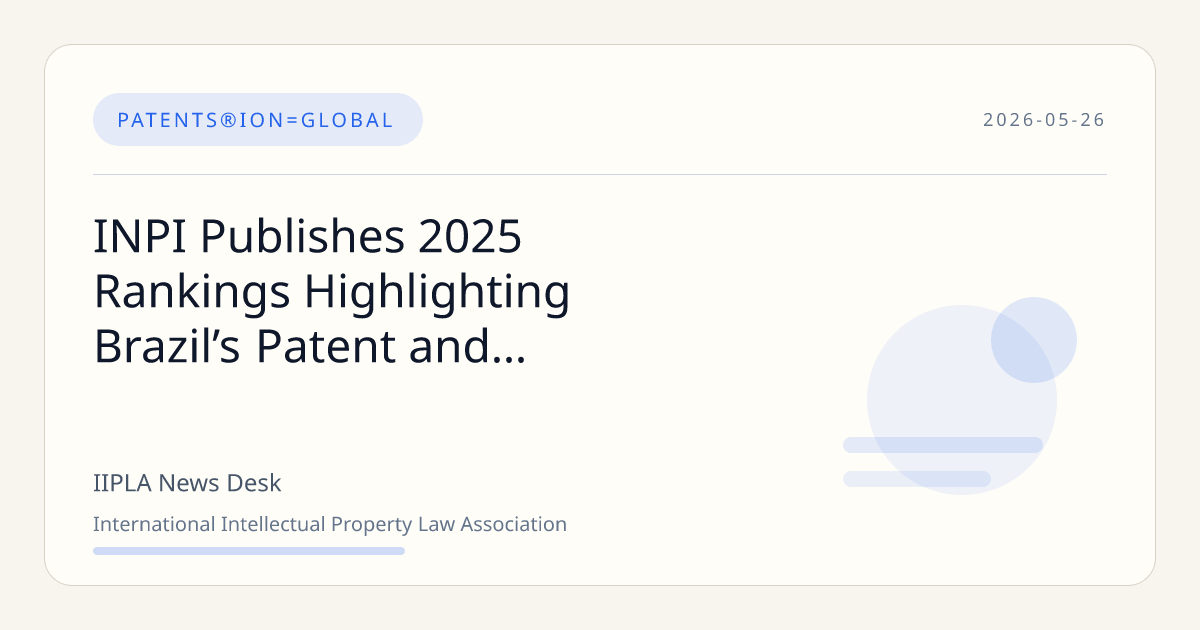 Brazil INPI 2025 Patent and Trademark Filing Rankings Reveal Key… | IIPLA