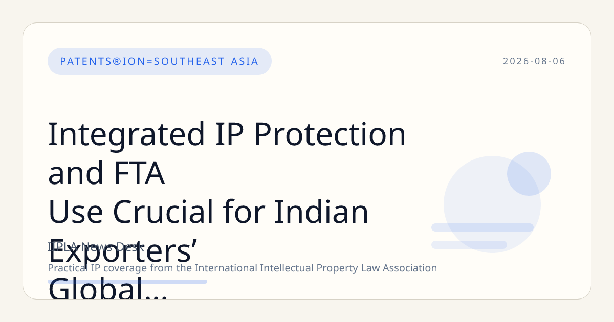 Integrated IP Protection and FTA Use Crucial for Indian Exporters’ Global Success, Finds Report