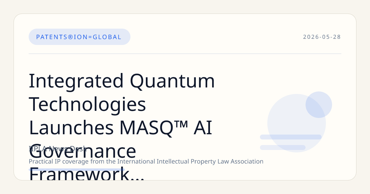 Integrated Quantum Technologies Launches MASQ™ AI Governance Framework and Advances Patent Protection