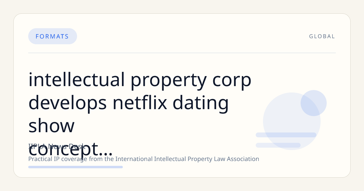 Intellectual Property Corp Develops Netflix Dating Show Concept Centered on Post-Weight Loss Romance