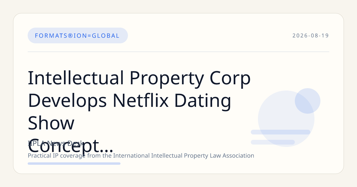 Intellectual Property Corp Develops Netflix Dating Show Concept Centered on Post-Weight Loss Romance