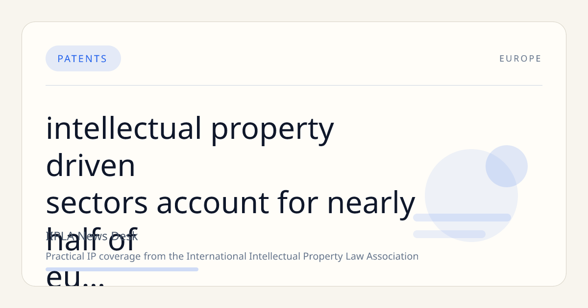 Intellectual Property-Driven Sectors Account for Nearly Half of EU's Economic Output and Employ One-Third of Workforce