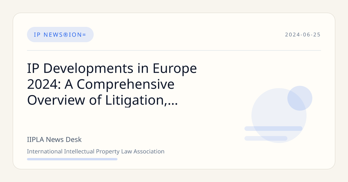IP Developments in Europe 2024: A Comprehensive Overview of Litigation ...